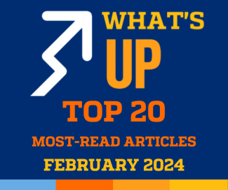 What's Up: Top 20 Most-Read Articles February 2024