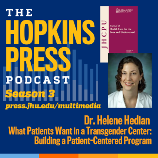 Hopkins Press Podcast 3.2 Helene Hedian on Building Patient-Centered Trans Healthcare Promotional Tile