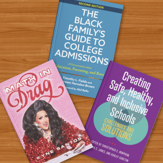 Three Covers: Math in Drag, The Black Family's Guide to College Admissions, and Creating Safe, Healthy, and Inclusive Schools