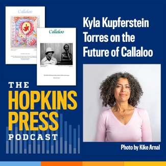 Hopkins Press Podcast - Kyla Kupferstein Torres on the Future of Callaloo