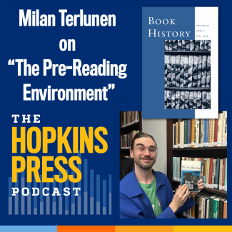 Hopkins Press Podcast: Milan Terlunen on "The Pre-Reading Environment" in Book History