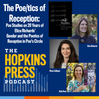 Hopkins Press Podcast 3.8: The Poe/tics of Reception: Poe Studies on 20 Years of Eliza Richards' Gender and the Poetics of Reception in Poe's Circle 