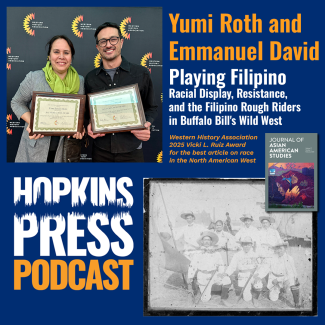 Hopkins Press Podcast 4.9: Yumi Roth & Emmanuel David on Filipino Rough Riders in Buffalo Bill's Wild West