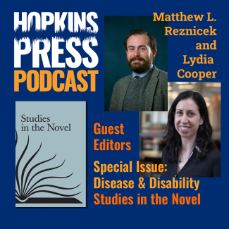 Hopkins Press Podcast: Matthew L. Reznicek and Lydia Cooper - Guest Editors Special Issue: Disease & Disability - Studies in the Novel 